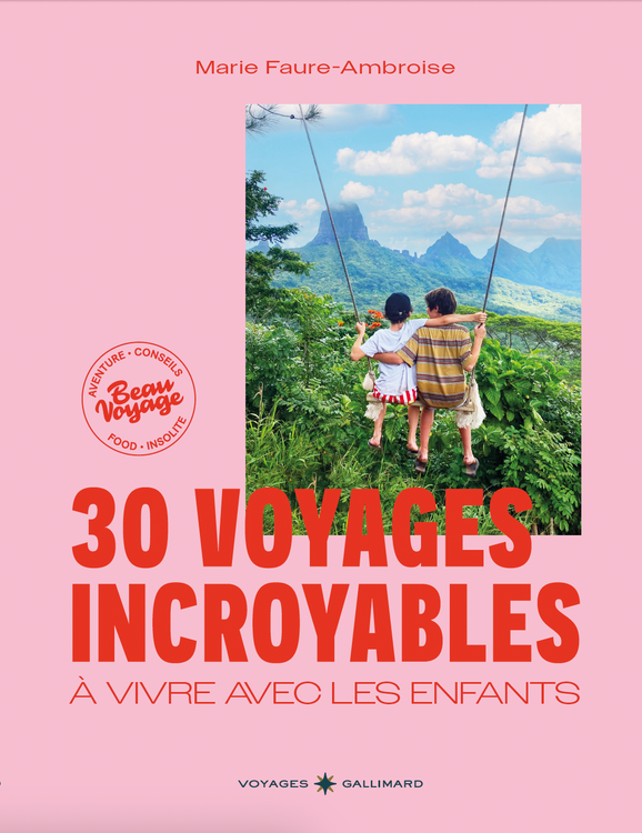 30 voyages incroyables à vivre en famille