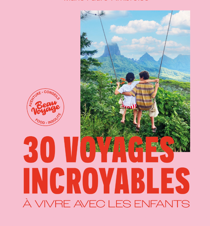 30 voyages incroyables à vivre avec les enfants